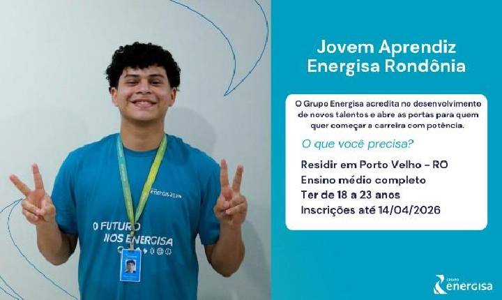 Concursos e Empregos - Último dia: Energisa encerra nesta terça as inscrições para Jovem Aprendiz em Porto Velho