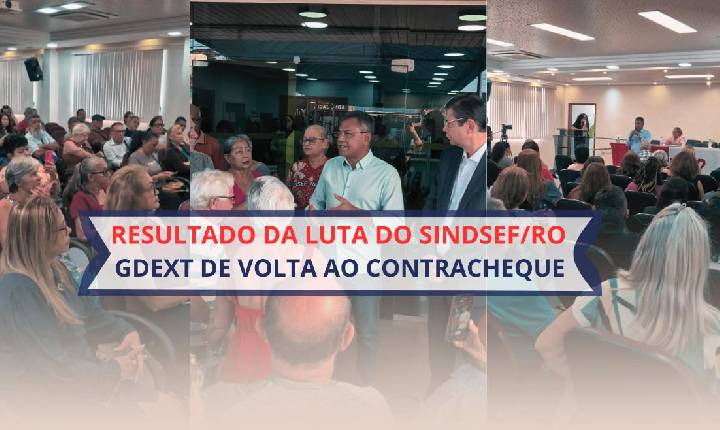 Geral - Após intensa mobilização do Sindsef/RO, Governo Federal confirma restabelecimento da GDEXT no contracheque dos servidores transpostos