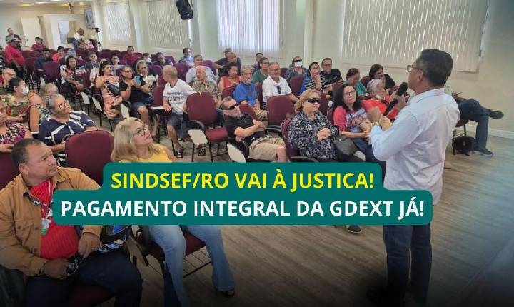 Geral - Sindsef/RO vai à Justiça para garantir o pagamento integral da GDEXT aos servidores transpostos