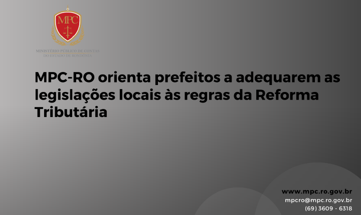 MPC-RO orienta prefeitos a adequarem as legislações locais às regras de Forma Tributária