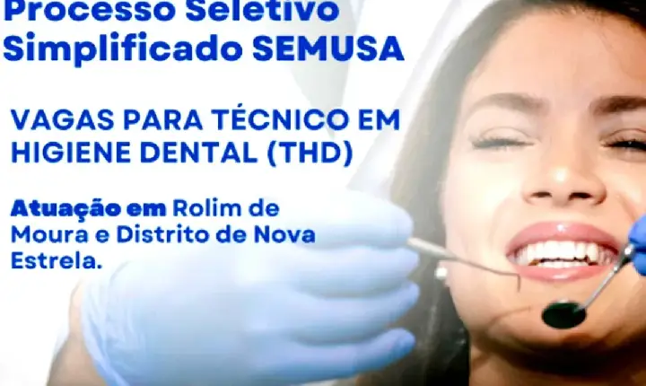ROLIM DE MOURA - Semusa anuncia a abertura de Processo Seletivo Simplificado para a contratação de Técnicos em Higiene Dental
