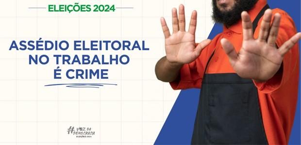 Eleições - Como denunciar o assédio eleitoral praticado no ambiente de trabalho?