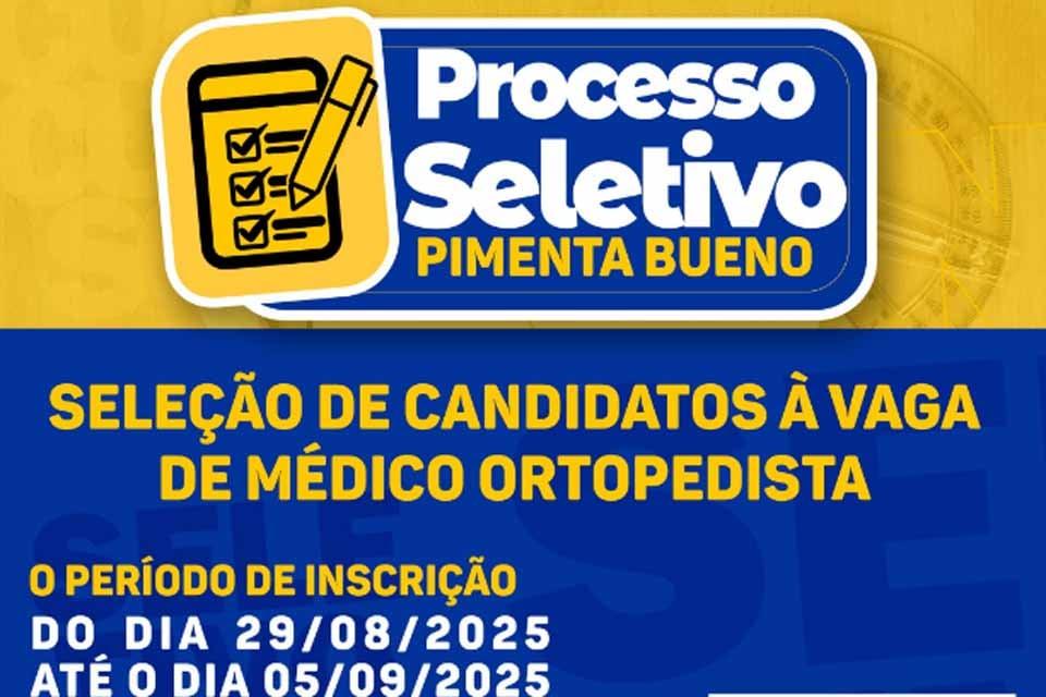 PIMENTA BUENO - Prefeitura abre processo seletivo com vagas para médico ortopedista
