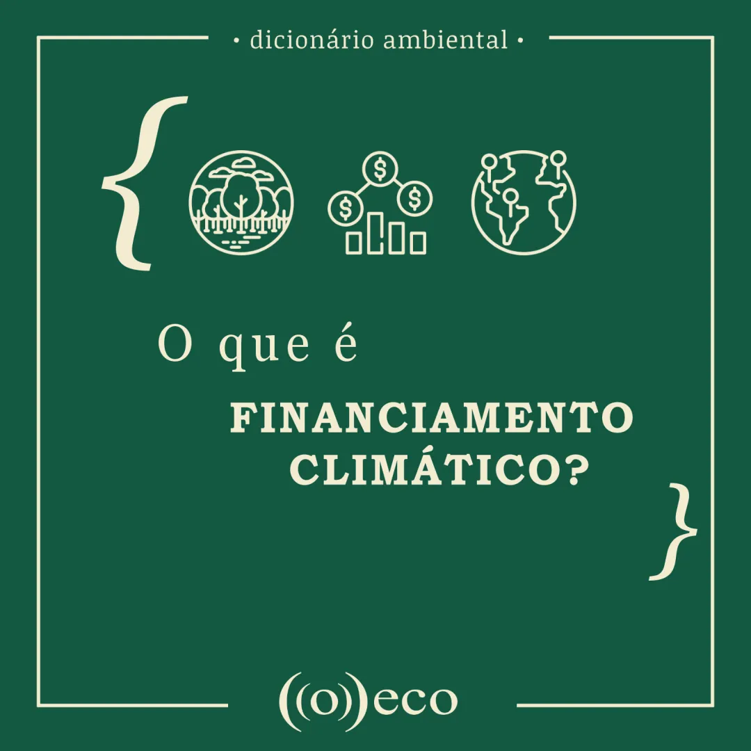 Dicionário Ambiental - O que é Financiamento Climático?