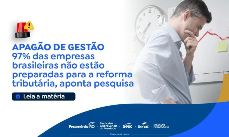 Geral - Fecomércio: 97% das empresas brasileiras não estão preparadas para a reforma tributária, aponta pesquisa
