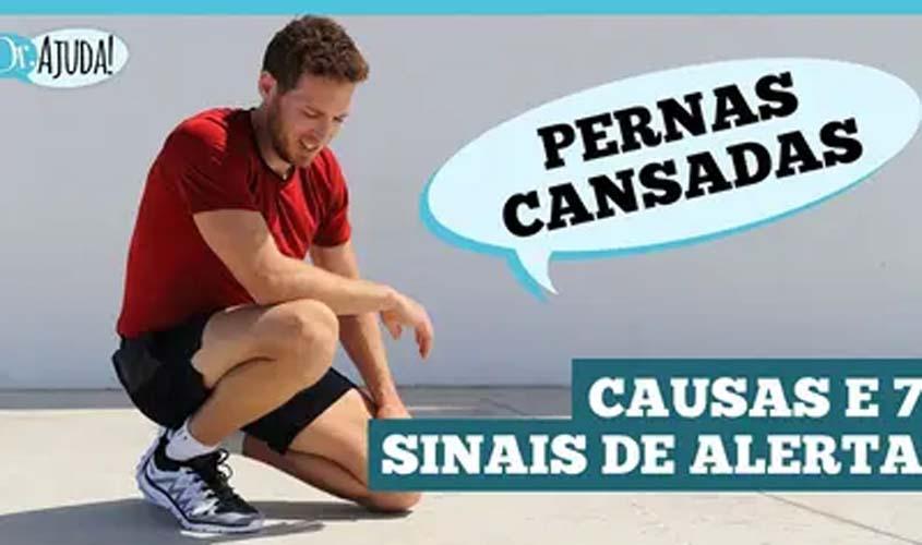 Vídeo - Pernas cansadas podem ser sinal de algo mais sério