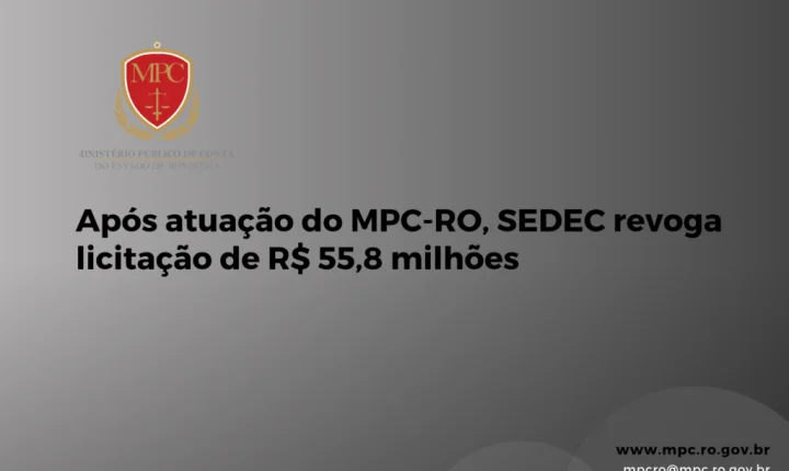 Após atuação do MPC-RO,SEDEC revoga licitação de R$ 55,8 milhões